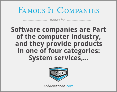 Famous It Companies - Software companies are Part of the computer industry, and they provide products in one of four categories: System services, programming services, open-source, and software as a service (SAAS).

Software companies generate revenue from maintenance services, software licenses, support services, subscription fees, and more. Software companies are also some of the world’s top developers of enterprise solutions.